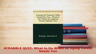 PDF  SCRABBLE QUIZ What to Do When an Aging Parent Needs You Free Books