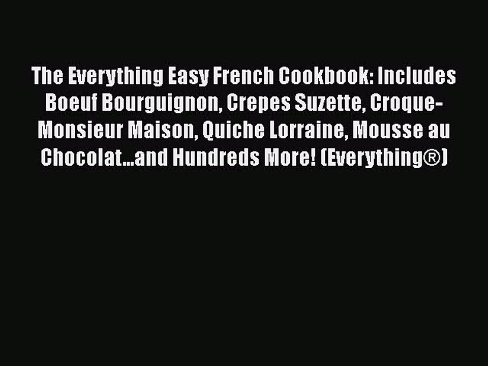 PDF The Everything Easy French Cookbook: Includes Boeuf Bourguignon Crepes Suzette Croque-Monsieur