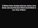 PDF 15 Minute Paleo: Healthy Delicious Quick & Easy Dinner and Lunch Recipes Which Can Be Made