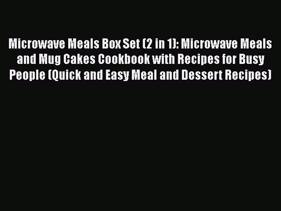 PDF Microwave Meals Box Set (2 in 1): Microwave Meals and Mug Cakes Cookbook with Recipes for