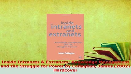 Download Video: Download  Inside Intranets  Extranets Knowledge Management and the Struggle for Power by Callaghan  EBook