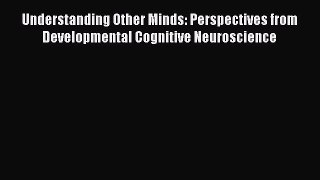 [Read book] Understanding Other Minds: Perspectives from Developmental Cognitive Neuroscience