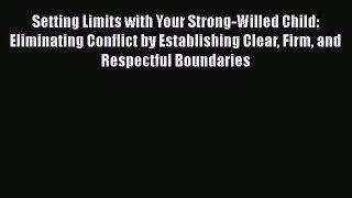 [Read book] Setting Limits with Your Strong-Willed Child: Eliminating Conflict by Establishing