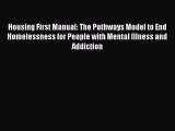 [Read book] Housing First Manual: The Pathways Model to End Homelessness for People with Mental