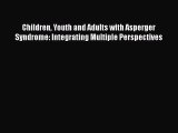 [Read book] Children Youth and Adults with Asperger Syndrome: Integrating Multiple Perspectives