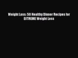 PDF Weight Loss: 50 Healthy Dinner Recipes for EXTREME Weight Loss  EBook