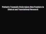 [Read book] Pediatric Traumatic Brain Injury: New Frontiers in Clinical and Translational Research