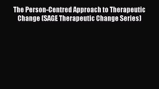 [Read book] The Person-Centred Approach to Therapeutic Change (SAGE Therapeutic Change Series)