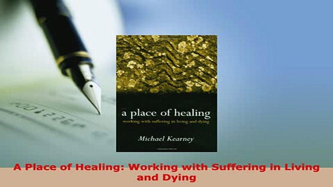 Download  A Place of Healing Working with Suffering in Living and Dying Download Online