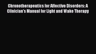 [Read book] Chronotherapeutics for Affective Disorders: A Clinician's Manual for Light and