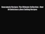Download Guacamole Recipes: The Ultimate Collection - Over 30 Delicious & Best Selling Recipes