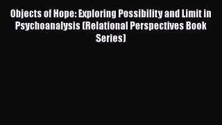 [Read book] Objects of Hope: Exploring Possibility and Limit in Psychoanalysis (Relational