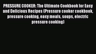 Download PRESSURE COOKER: The Ultimate Cookbook for Easy and Delicious Recipes (Pressure cooker