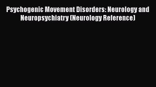 [Read book] Psychogenic Movement Disorders: Neurology and Neuropsychiatry (Neurology Reference)