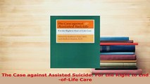 Download  The Case against Assisted Suicide For the Right to EndofLife Care Ebook