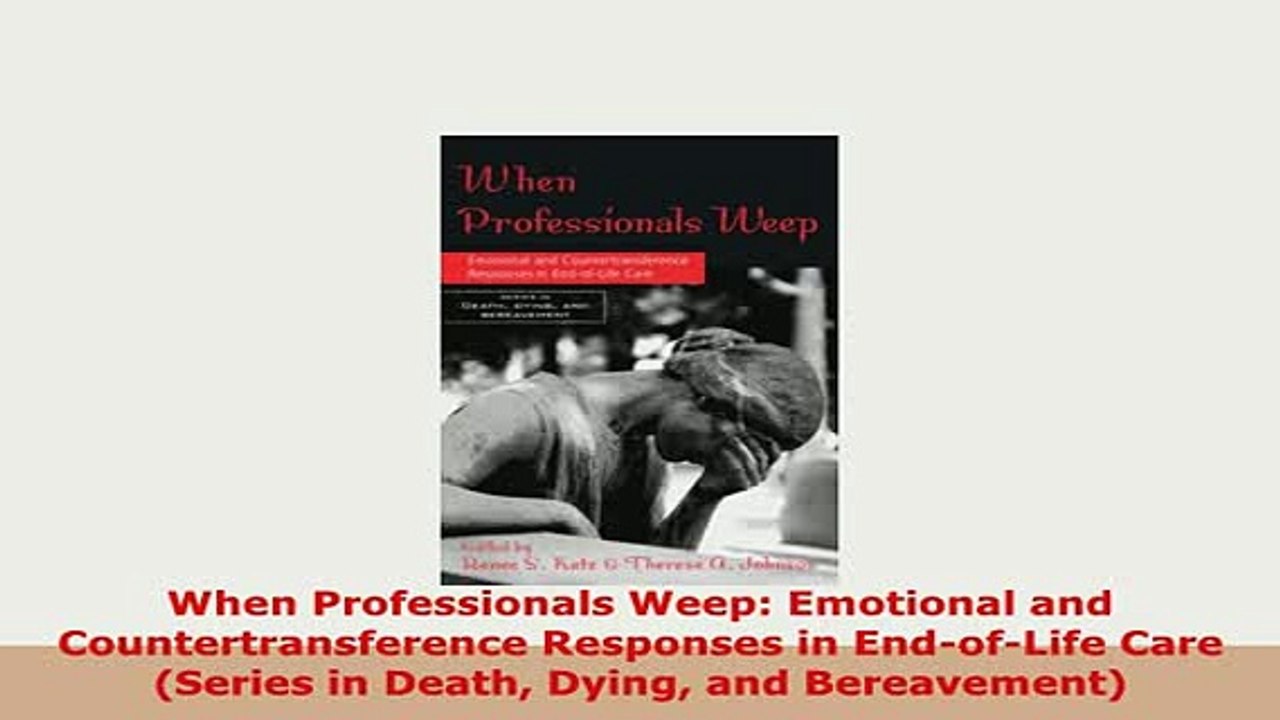 PDF  When Professionals Weep Emotional and Countertransference Responses in EndofLife Care Download Full Ebook
