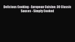 PDF Delicious Cooking - European Cuisine: 30 Classic Sauces - Simply Cooked  EBook