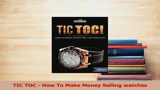 Download  TIC TOC  How To Make Money Selling watches Ebook Online