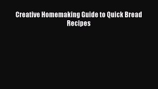 Download Creative Homemaking Guide to Quick Bread Recipes  Read Online