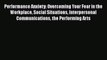 [Read book] Performance Anxiety: Overcoming Your Fear in the Workplace Social Situations Interpersonal