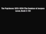 [Read book] The Psychoses 1955-1956 (The Seminar of Jacques Lacan Book 3 / III) [Download]