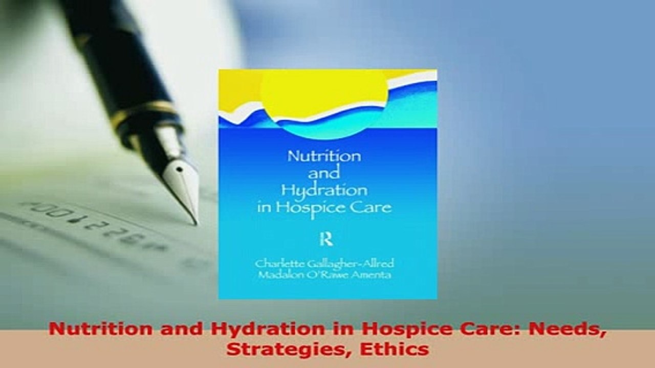 PDF  Nutrition and Hydration in Hospice Care Needs Strategies Ethics Ebook