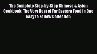 [Read PDF] The Complete Step-by-Step Chinese & Asian Cookbook: The Very Best of Far Eastern