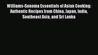 [Read PDF] Williams-Sonoma Essentials of Asian Cooking: Authentic Recipes from China Japan
