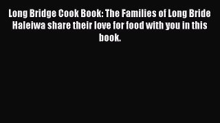 [Read PDF] Long Bridge Cook Book: The Families of Long Bride Haleiwa share their love for food