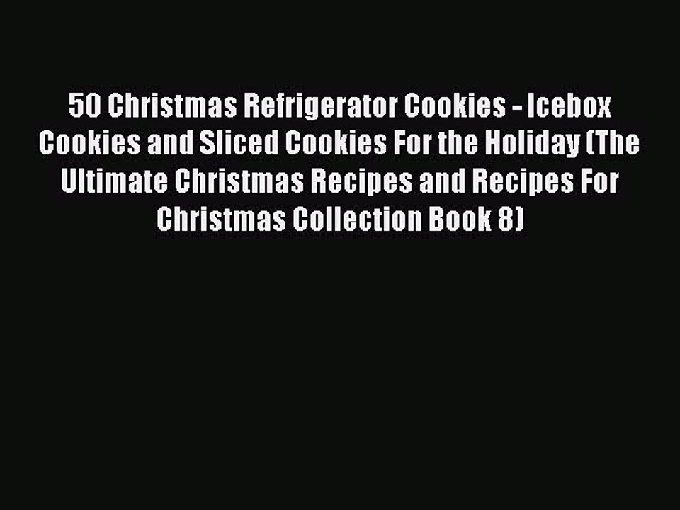 Download 50 Christmas Refrigerator Cookies - Icebox Cookies and Sliced Cookies For the Holiday