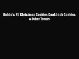 Download Bubba's 25 Christmas Cookies Cookbook Cookies & Other Treats  Read Online