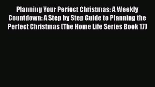 PDF Planning Your Perfect Christmas: A Weekly Countdown: A Step by Step Guide to Planning the