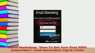 Download  Email Marketing How To Get Your First 5000 Subscribers Lead Generation Tips  Tricks Ebook Online