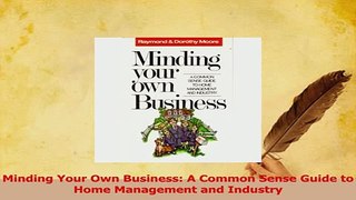 Read  Minding Your Own Business A Common Sense Guide to Home Management and Industry PDF Free
