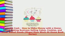 Read  Cupcake Cash  How to Make Money with a HomeBased Baking Business Selling Cakes Cookies Ebook Online