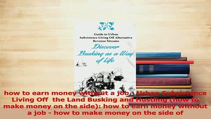 PDF  how to earn money without a job  Urban Subsistence Living Off  the Land Busking and Download Full Ebook