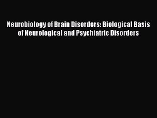 [Read book] Neurobiology of Brain Disorders: Biological Basis of Neurological and Psychiatric