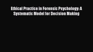 [Read book] Ethical Practice in Forensic Psychology: A Systematic Model for Decision Making