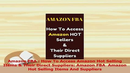 PDF  Amazon FBA  How To Access Amazon Hot Selling Items  Their Direct Suppliers Amazon FBA  Read Full Ebook
