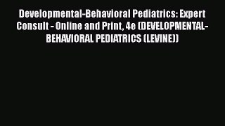 [Read book] Developmental-Behavioral Pediatrics: Expert Consult - Online and Print 4e (DEVELOPMENTAL-BEHAVIORAL