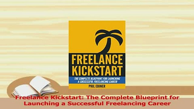 PDF Freelance Kickstart The Complete Blueprint for Launching a Successful Freelancing Career Download Online
