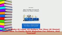 Read  How To Make At Least 25 Dollars Per Hour At Home Learn How To Easily Build Websites For Ebook Free
