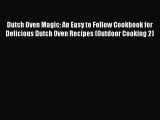 Download Dutch Oven Magic: An Easy to Follow Cookbook for Delicious Dutch Oven Recipes (Outdoor