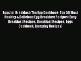 Download Eggs for Breakfast: The Egg Cookbook: Top 50 Most Healthy & Delicious Egg Breakfast
