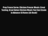 PDF Prep Freeze Serve: Chicken Freezer Meals: Great Tasting Great Value Chicken Meals You Can