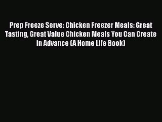 PDF Prep Freeze Serve: Chicken Freezer Meals: Great Tasting Great Value Chicken Meals You Can