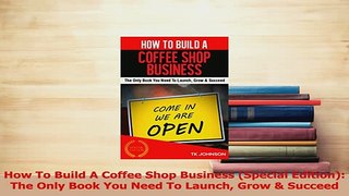 Read  How To Build A Coffee Shop Business Special Edition The Only Book You Need To Launch Ebook Free