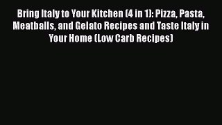 PDF Bring Italy to Your Kitchen (4 in 1): Pizza Pasta Meatballs and Gelato Recipes and Taste
