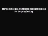 Download Marinade Recipes: 55 Kickass Marinade Recipes For Everyday Cooking Free Books