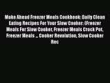 PDF Make Ahead Freezer Meals Cookbook: Daily Clean Eating Recipes For Your Slow Cooker: (Freezer
